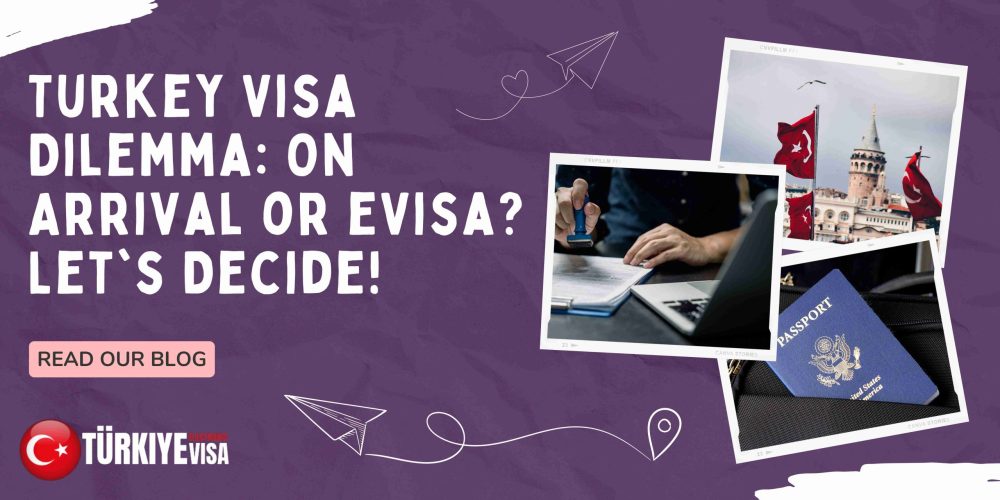 Turkey Visa on Arrival or Online Visa: Which one is the best?